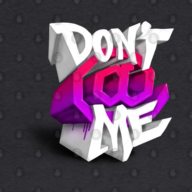 Don’t At Me by CreativeOpus